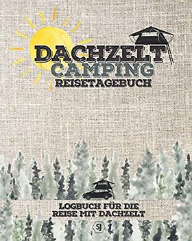 DACHZELT Camping Reisetagebuch | Logbuch für die Reise mit Dachzelt: FÜR ALLE LÄNDER geeignet | zum Ausfüllen, Eintragen & Selberschreiben | Platz für 50 Stopps