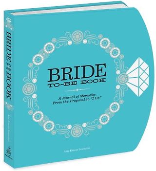 The Bride-to-Be Book: A Journal of Memories From the Proposal to "I Do" - Amy Krouse Rosenthal