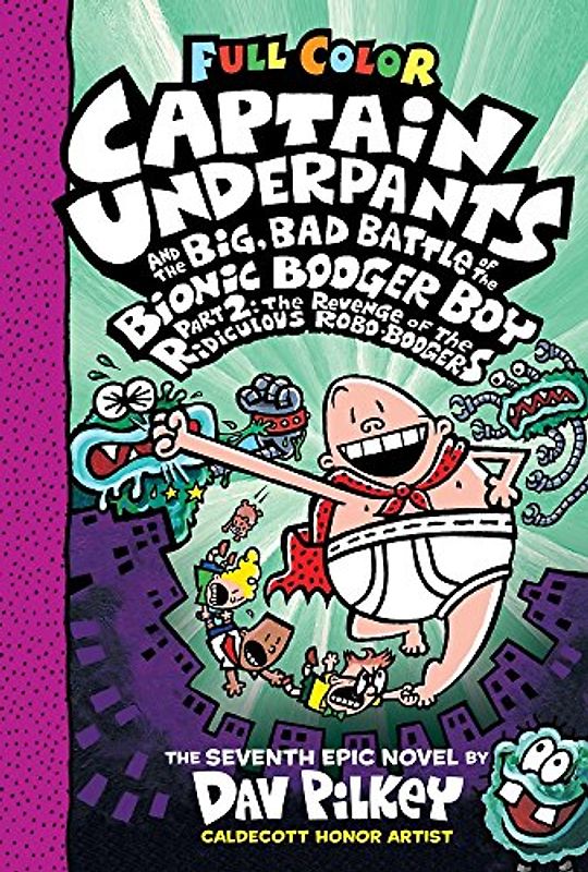 Captain Underpants and the Big, Bad Battle of the Bionic Booger Boy, Part 2: The Revenge of the Ridiculous Robo-Boogers: Color Edition (Captain Underpants #7): From the Creator of Dog Man