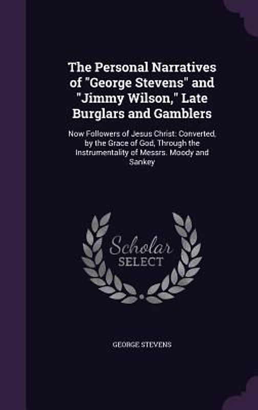 The Personal Narratives of "George Stevens" and "Jimmy Wilson," Late Burglars and Gamblers