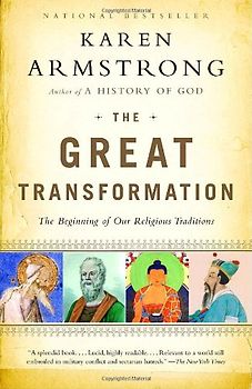 The Great Transformation: The Beginning of Our Religious Traditions - Karen Armstrong