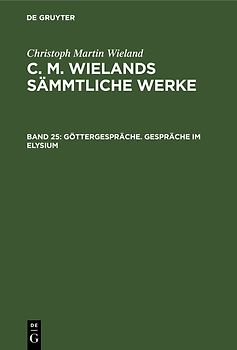 Christoph Martin Wieland: C. M. Wielands Sämmtliche Werke / Göttergespräche. Gespräche im Elysium