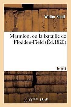 Marmion, Ou La Bataille de Flodden-Field. Tome 2