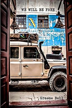 We Will Be Free: Overlanding In Africa and Around South America