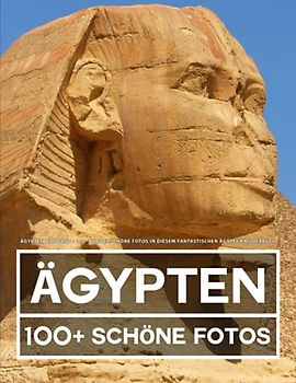 Ägypten Bildband: 100 Wunderschöne Fotos In Diesem Fantastischen Ägypten Bilderbuch