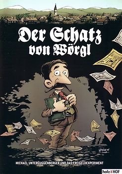 Der Schatz von Wörgl. Michael Unterguggenberger und das Freigeldexperiment