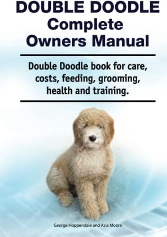 Double Doodle Complete Owners Manual. Double Doodle book for care, costs, feeding, grooming, health and training.