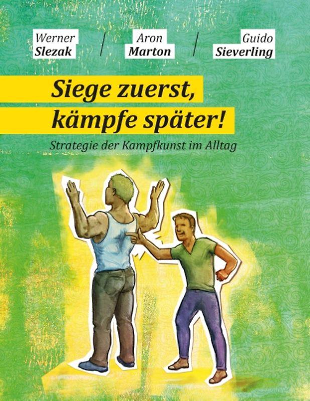 Siege zuerst, kämpfe später!. Strategie der Kampfkunst im Alltag