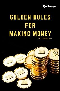 Golden Rules for Making Money By P. T. Barnum: The Art of Money Getting