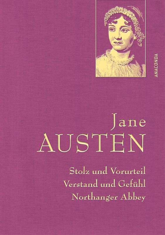 Jane Austen, Stolz und Vorurteil; Verstand und Gefühl; Northanger Abbey
