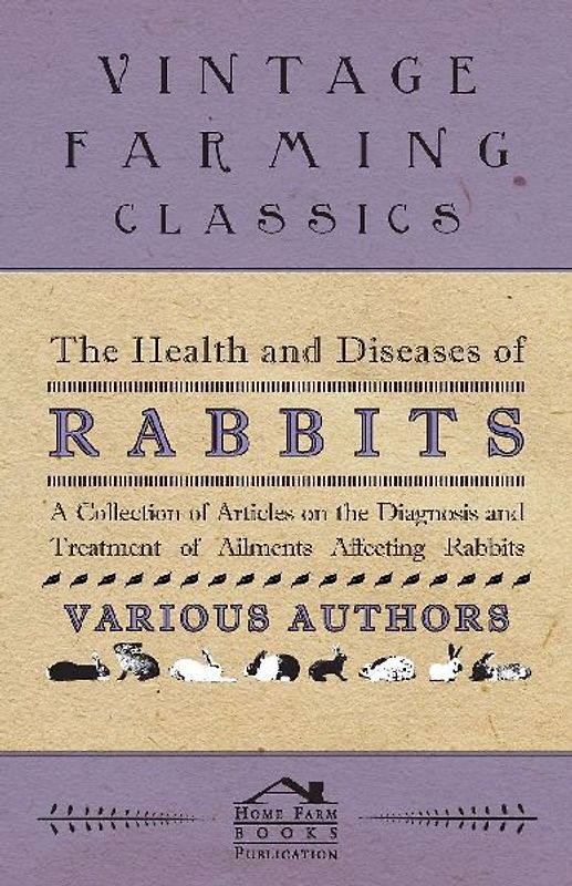 The Health and Diseases of Rabbits - A Collection of Articles on the Diagnosis and Treatment of Ailments Affecting Rabbits