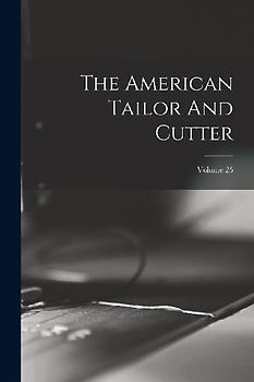 The American Tailor And Cutter; Volume 25