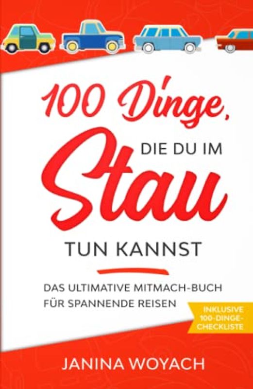 100 Dinge, die du im Stau tun kannst: Das ultimative Mitmach-Buch für spannende Reisen (Mitmach-Bücher für spannende Reisen)