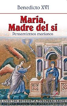 María, madre del sí : pensamientos marianos