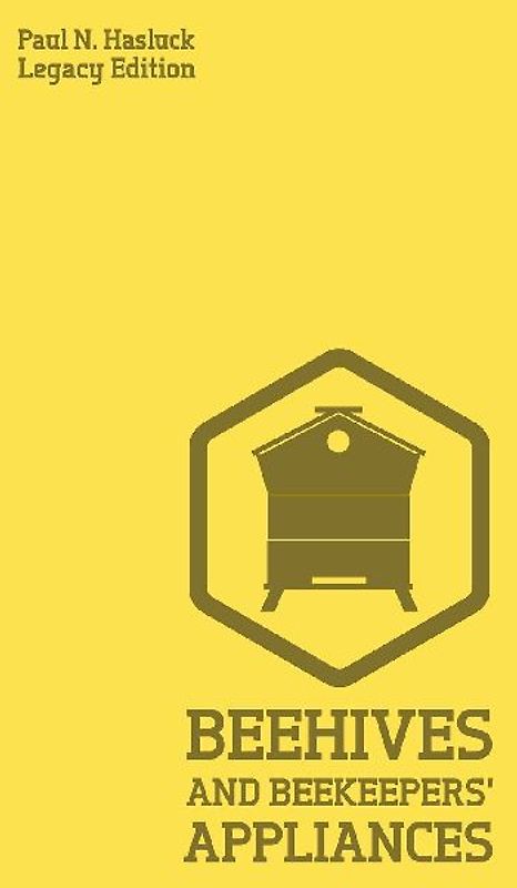 Beehives And Bee Keepers' Appliances (Legacy Edition)