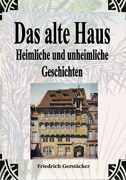 Das alte Haus. Heimliche und unheimliche Geschichten