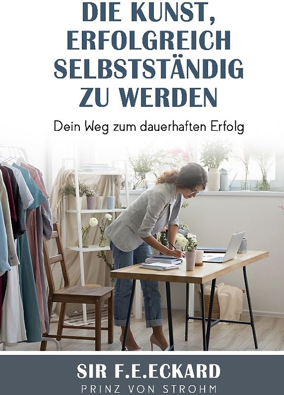 Die Kunst erfolgreich selbständig zu werden