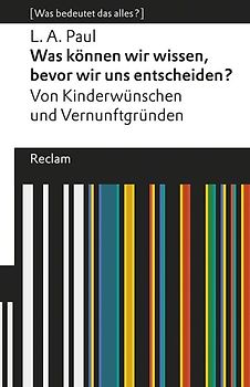 Was können wir wissen, bevor wir uns entscheiden? Von Kinderwünschen und Vernunftgründen