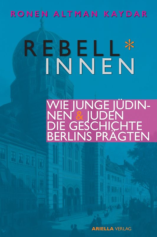 Berliner Rebell*innen. Wie junge Jüdinnen & Juden die Geschichte Berlins prägten.