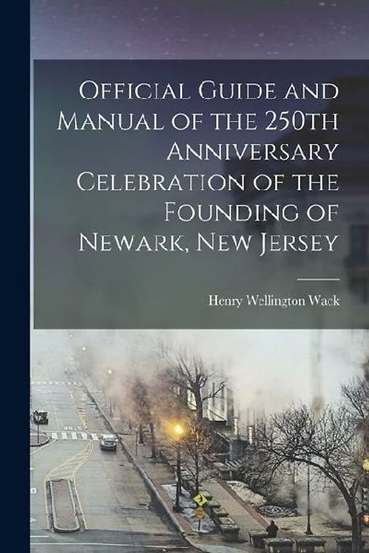 Official Guide and Manual of the 250th Anniversary Celebration of the Founding of Newark, New Jersey