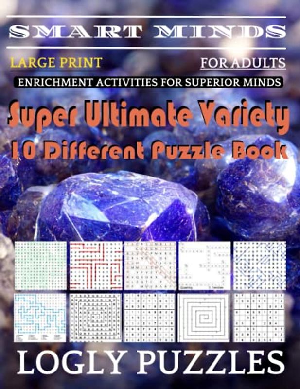 Smart Minds -Variety 10 Different Puzzle Book For Adults: Ultimate Variety Puzzles Large-Print Word Search, Word Maze .Word Spiral ,Word Angles, ... Crossword And Sudoku Easy , Medium And Hard
