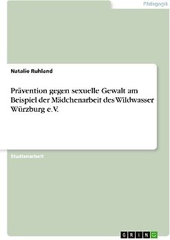 Prävention gegen sexuelle Gewalt am Beispiel der Mädchenarbeit des Wildwasser Würzburg e.V.
