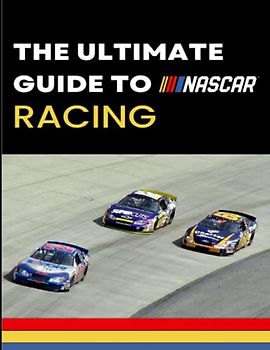 The Ultimate Guide to Nascar Racing