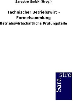 Technischer Betriebswirt - Formelsammlung - Sarastro Gmbh (Hrsg ).