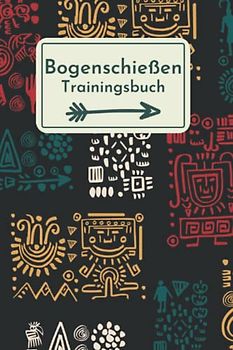 Bogenschießen: Trainingsbuch für Bogenschützen
