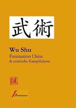 Wu Shu Faszination China & asiatische Kampfkünste