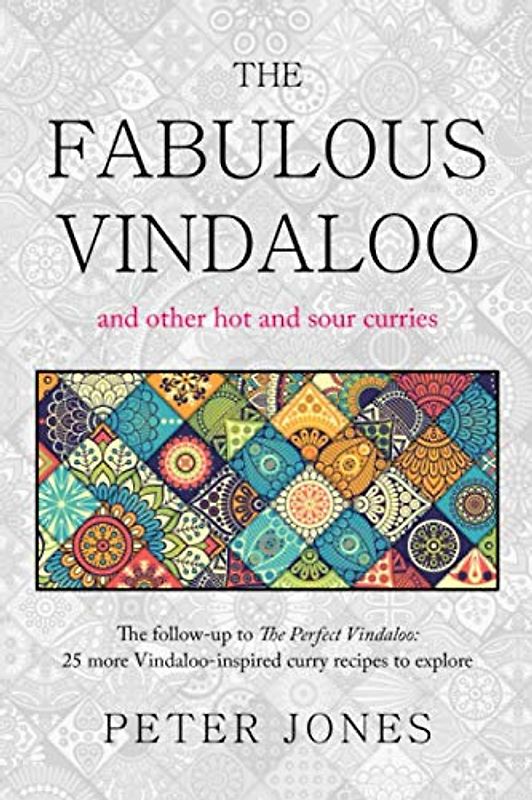 The Fabulous Vindaloo and other hot and sour curries: The follow-up to The Perfect Vindaloo: more than 25 new fabulous Vindaloo-inspired curries to explore