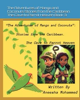 The Adventures of Mango and Coconuts. Stories from the Caribbean: The Cave to Parrot Heaven Book 3