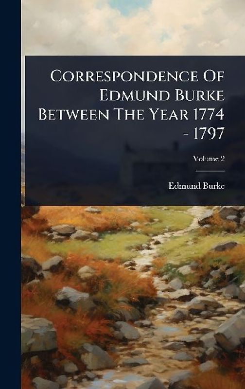 Correspondence Of Edmund Burke Between The Year 1774 - 1797