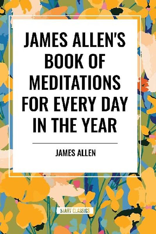 James Allen's Book of Meditations for Every Day in the Year