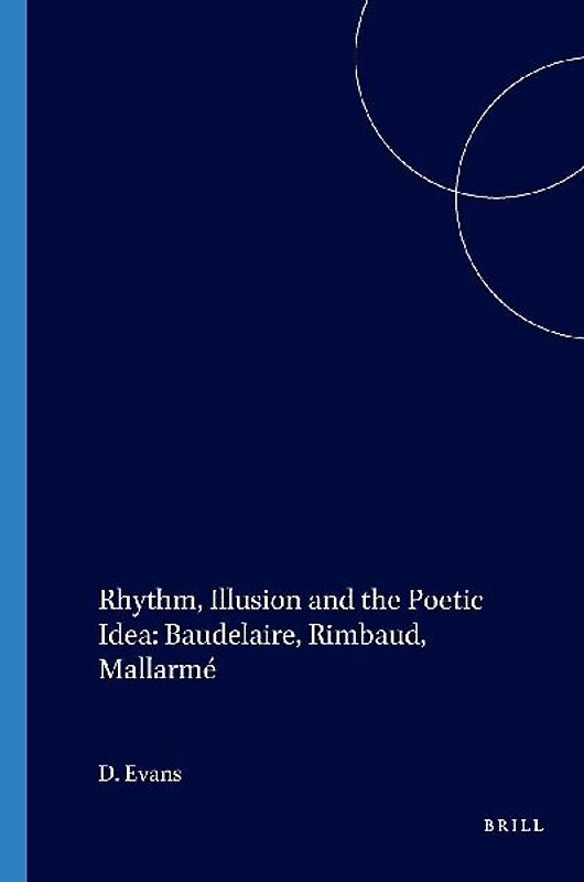 Rhythm, Illusion and the Poetic Idea: Baudelaire, Rimbaud, Mallarmé