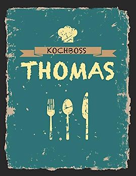 Kochboss Thomas: Das personalisierte Rezeptbuch zum Selberschreiben für 120 Rezept Favoriten mit Inhaltsverzeichnis uvm. – cooles Vintage Design in ... - ca. A4 Softcover (leeres Männerkochbuch)