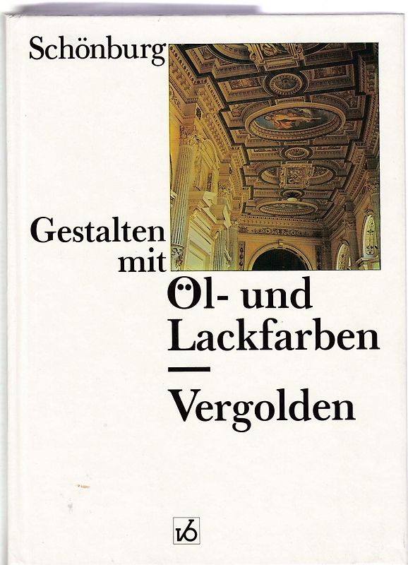 Gestalten mit Öl- und Lackfarben /Vergolden