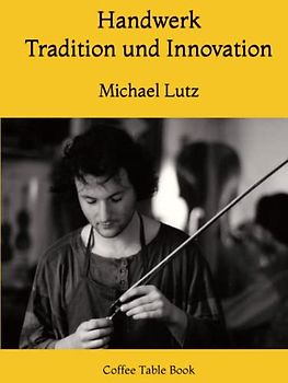 Handwerk – Tradition und Innovation: Coffee Table Book – Gold Edition (Ocean of Minds Photo, Band 6)