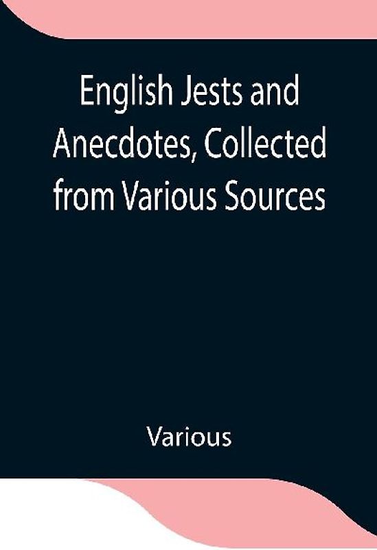 English Jests And Anecdotes, Collected From Various Sources