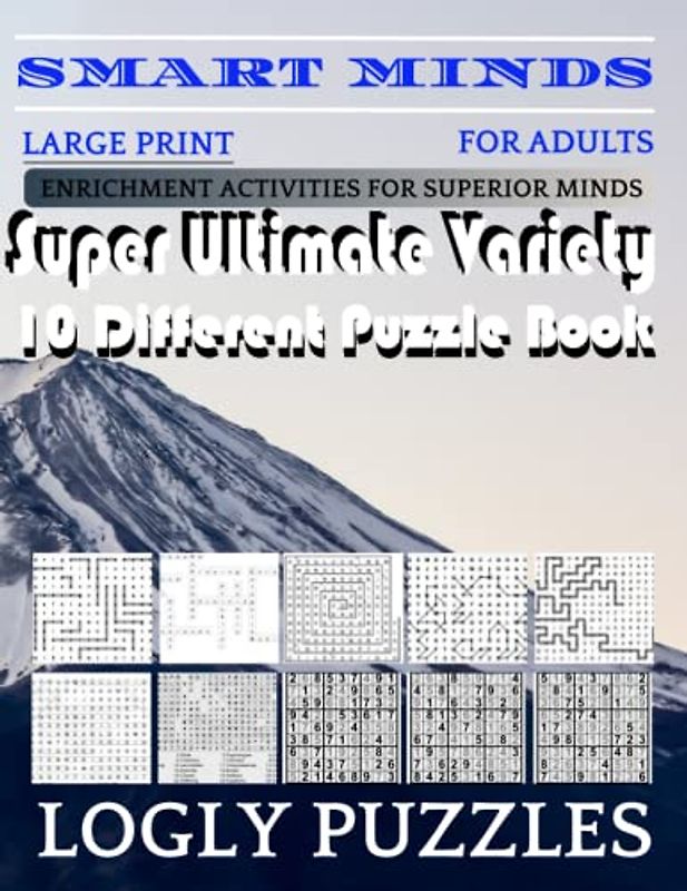 Smart Minds -Variety 10 Different Puzzle Book For Adults: Ultimate Variety Puzzles Large-Print Word Search, Word Maze .Word Spiral ,Word Angles, ... Crossword And Sudoku Easy , Medium And Hard