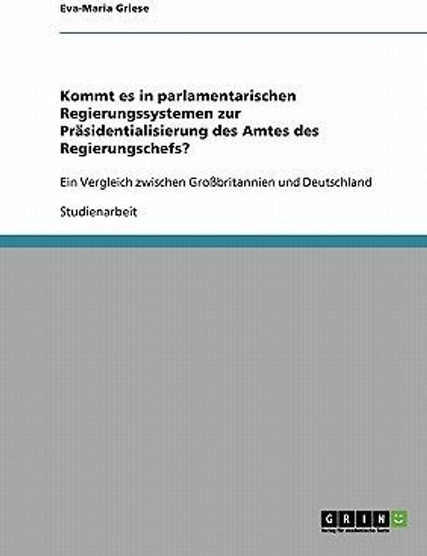 Kommt es in parlamentarischen Regierungssystemen zur Präsidentialisierung des Amtes des Regierungschefs?