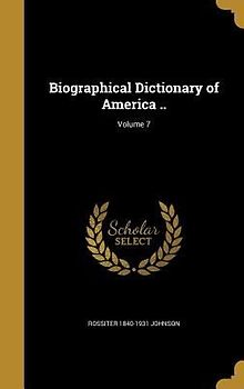Biographical Dictionary of America ..; Volume 7