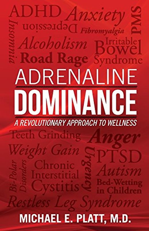 Adrenaline Dominance: A Revolutionary Approach to Wellness - Platt, Michael E.
