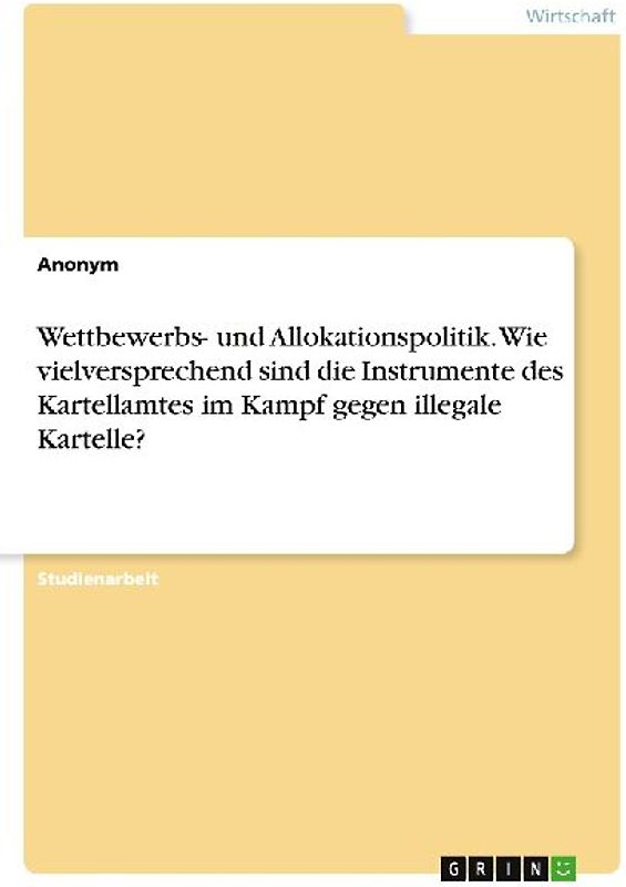 Wettbewerbs- und Allokationspolitik. Wie vielversprechend sind die Instrumente des Kartellamtes im Kampf gegen illegale Kartelle?