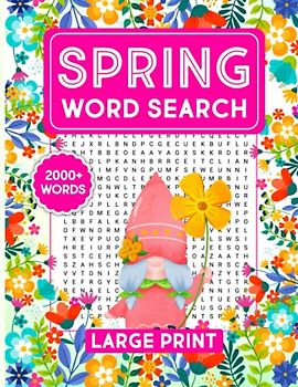 Spring Word Search Large Print: 100 Fun And Challenging Blooming Spring Themed Word Search Puzzles With Over 2000 Relaxing Words For Adults & Seniors ... For Easter, Mother's Day, And Father's Day