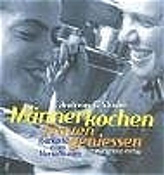 Männer kochen - Frauen geniessen