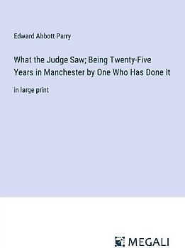 What the Judge Saw; Being Twenty-Five Years in Manchester by One Who Has Done It