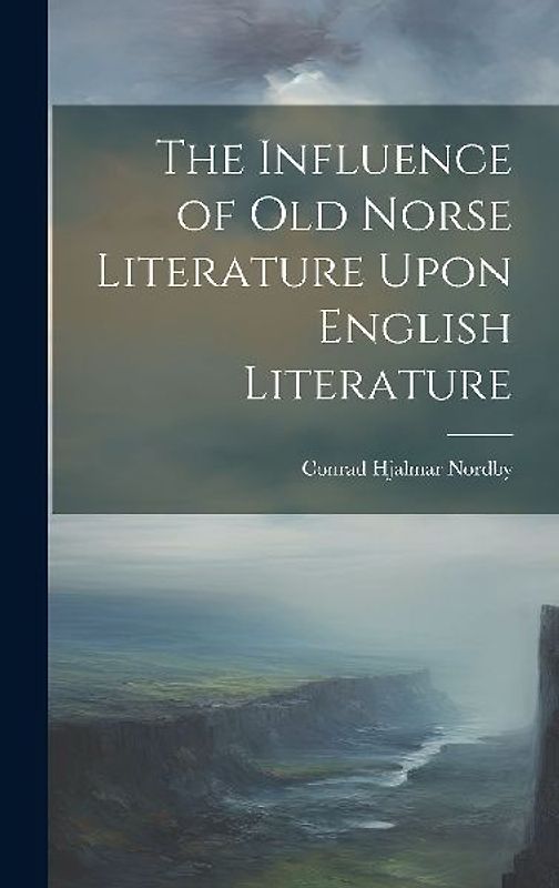 The Influence of Old Norse Literature Upon English Literature
