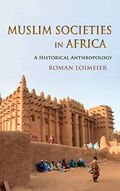 Muslim Societies in Africa: A Historical Anthropology