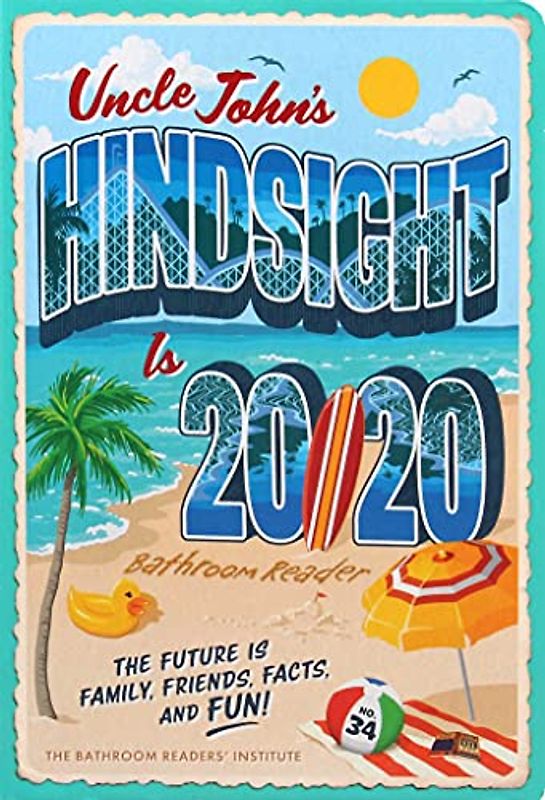 Uncle John's Hindsight Is 20/20 Bathroom Reader: The Future Is Family, Friends, Facts, and Fun (Volume 34) (Uncle John's Bathroom Reader Annual, Band 34)